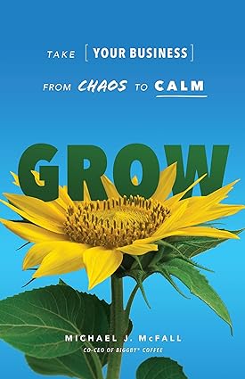 grow take your business from chaos to calm 1st edition michael mcfall 163909010x, 978-1639090105