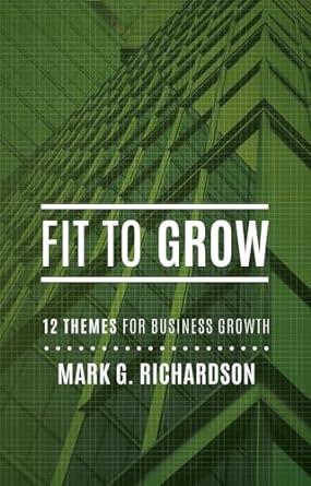fit to grow 12 business themes for growth 1st edition mark g richardson 1599324008, 978-1599324005