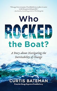 who rocked the boat a story about navigating the inevitability of change 1st edition curtis bateman