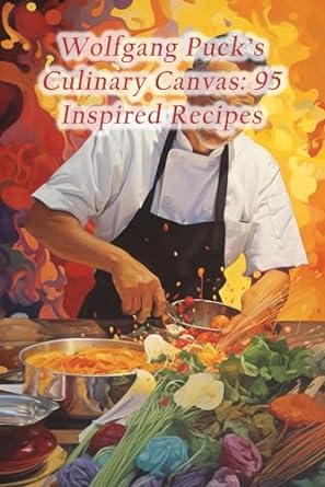 wolfgang pucks culinary canvas 95 inspired recipes 1st edition piquant plateau dining haven b0crgkqww7,