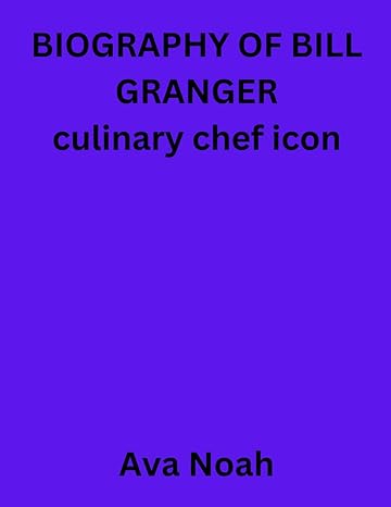 biography of bill granger culinary chef icon 1st edition ava noah b0cr75zgfh, 979-8873196104