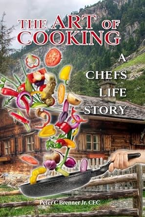 the art of cooking a chefs life story 1st edition peter c brenner 1961169274, 978-1961169272