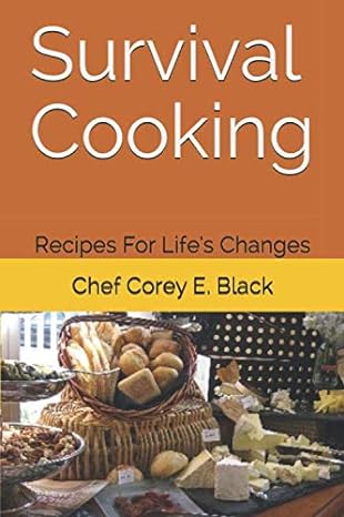 survival cooking recipes for life changes 1st edition chef corey e black 1679231480, 978-1679231483