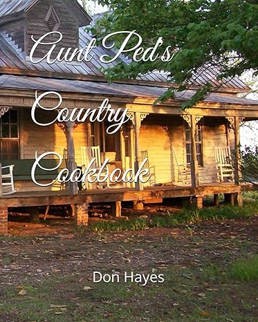 aunt peds country cookbook 1st edition mr don hayes ,ms lenora hayes b0cqrjrxwn, 979-8870726540