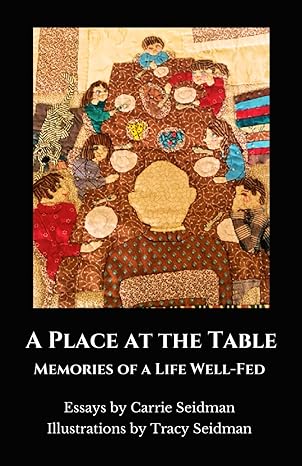 a place at the table memories of a life well fed 1st edition carrie seidman ,tracy seidman 1956672206,