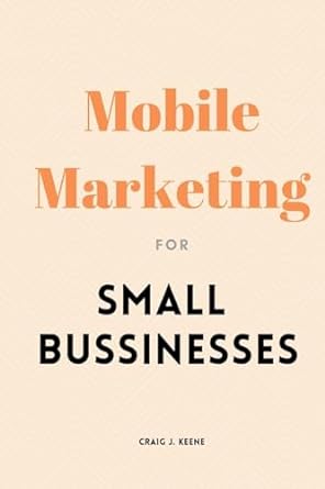 mobile marketing for small businesses 1st edition craig j keene 359330340x, 978-3593303406