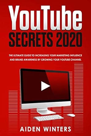 youtube secrets 2020 the ultimate guide to increasing your marketing influence and brand awareness by growing