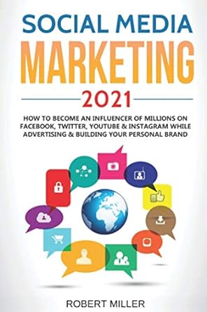 social media marketing 2021 how to become an influencer of millions on facebook twitter youtube and instagram