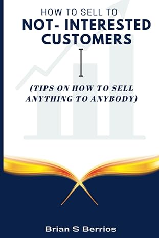 how to sell to not interested customers 1st edition brian s berrios 979-8353403838