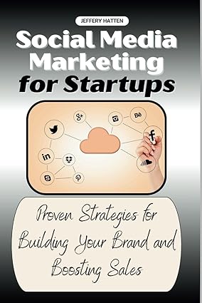 social media marketing for startups proven strategies for building your brand and boosting sales 1st edition