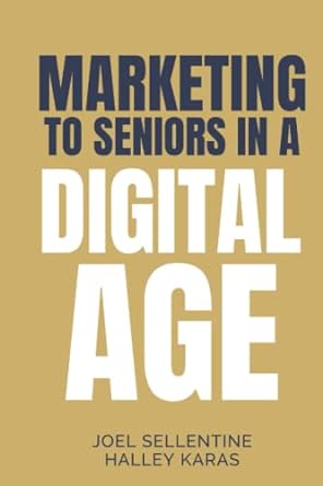 marketing to seniors in a digital age 1st edition joel sellentine ,halley karas ,jono diener 979-8390647394