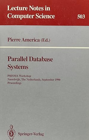 parallel database systems prisma workshop noordwijk the netherlands september 24 26 1990 proceedings lncs 503