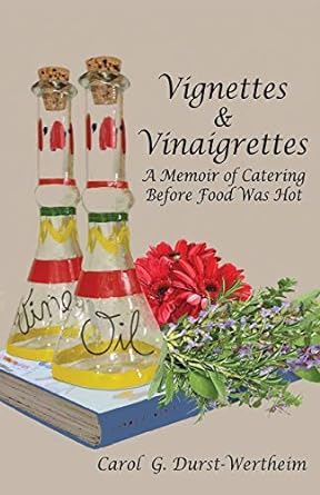 vignettes and vinaigrettes a memoir of catering before food was hot 1st edition carol g durst wertheim