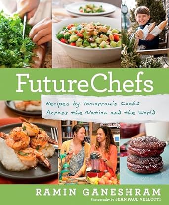 futurechefs recipes by tomorrows cooks across the nation and the world a cookbook 1st edition ramin ganeshram