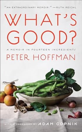 whats good a memoir in fourteen ingredients 1st edition peter hoffman 1419762346, 978-1419762345