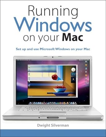 running windows on your mac set up and use microsoft windows on your mac 1st edition dwight silverman