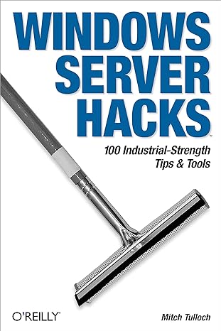 windows server hacks 100 industrial strength tips and tools 1st edition mitch tulloch 0596006470,