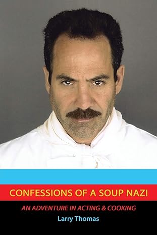 confessions of a soup nazi an adventure in acting and cooking 1st edition larry thomas 150351532x,