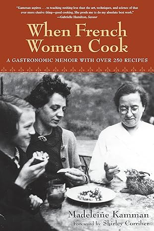 when french women cook a gastronomic memoir with over 250 recipes 1st edition madeleine kamman 158008365x,