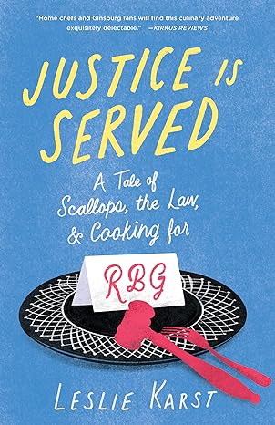 justice is served a tale of scallops the law and cooking for rbg 1st edition leslie karst 1647424585,
