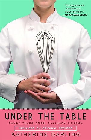 under the table saucy tales from culinary school 1st edition katherine darling 1416565299, 978-1416565291