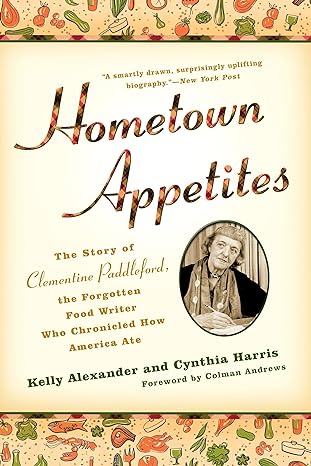 hometown appetites the story of clementine paddleford the forgotten food writer who chronicled how america
