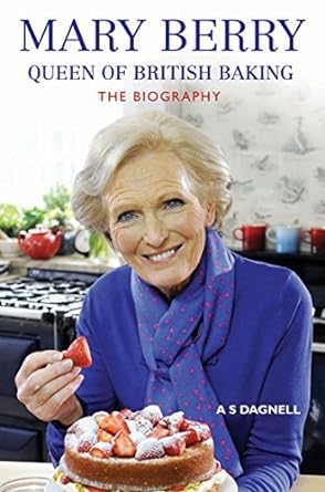 mary berry queen of british baking the biography 1st edition a s dagnell 1782194754, 978-1782194750