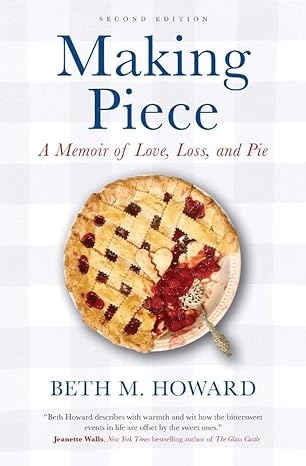 making piece a memoir of love loss and pie 1st edition beth m howard 1732672520, 978-1732672529