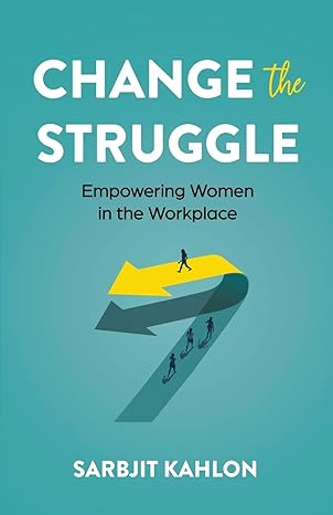 change the struggle empowering women in the workplace 1st edition sarbjit kahlon 979-8889268093