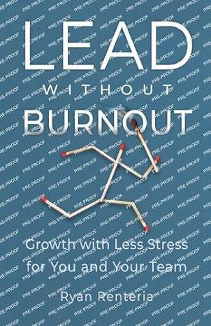 lead without burnout growth with less stress for you and your team 1st edition ryan renteria 979-8989130719