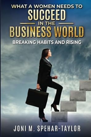 what a women needs to succeed in the business world breaking habits and rising 1st edition joni m.