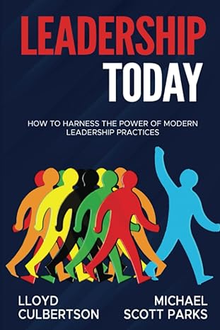 leadership today how to harness the power of modern leadership practices 1st edition lloyd culbertson