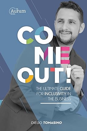 come out the ultimate guide for inclusivity in the business 1st edition diego tomasino 979-8987169438