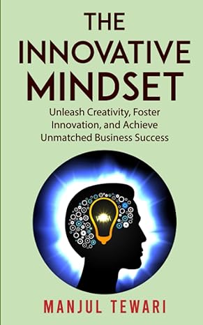 the innovative mindset unleash creativity foster innovation and achieve unmatched business success 1st