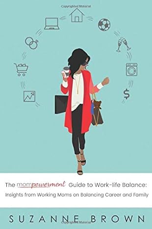 the mompowerment guide to work life balance insights from working moms on balancing career and family 1st