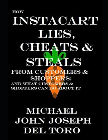 How Instacart Lies Cheats And Steals From Customers And Shoppers And What Customers And Shoppers Can Do About It