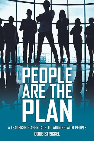 people are the plan a leadership approach to winning with people 1st edition doug strickel 979-8886168631