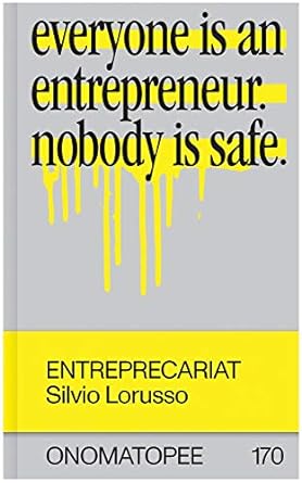entreprecariat everyone is an entrepreneur nobody is safe 1st edition silvio lorusso ,freek lomme ,josh