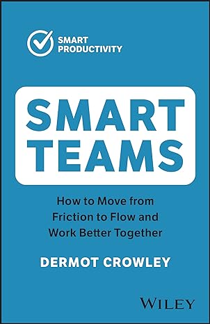 smart teams how to move from friction to flow and work better together 2nd edition dermot crowley 1394191308,