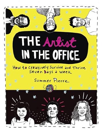 the artist in the office how to creatively survive and thrive seven days a week 1st edition summer pierre