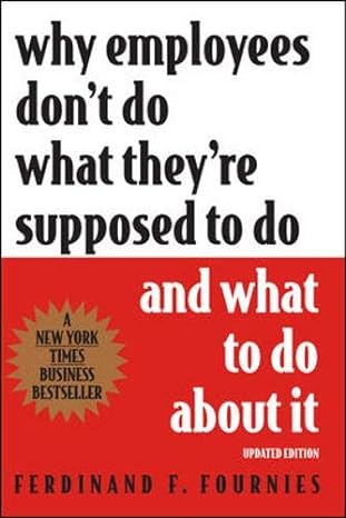 Why Employees Don T Do What They Re Supposed To Do And What To Do About It