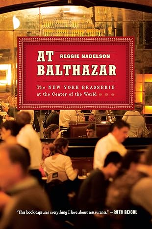 at balthazar the new york brasserie at the center of the world 1st edition reggie nadelson 1501116789,