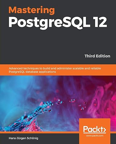 mastering postgresql 12 advanced techniques to build and administer scalable and reliable postgresql database