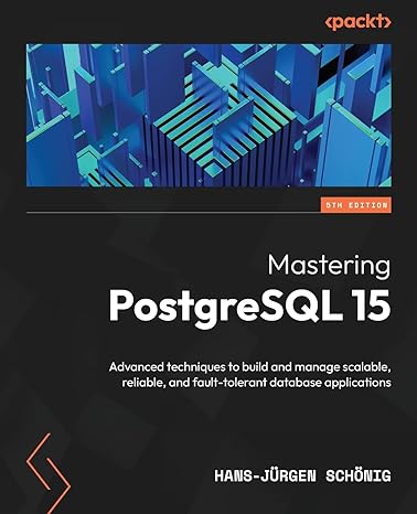 mastering postgre sql 15 advanced techniques to build and manage scalable reliable and fault tolerant
