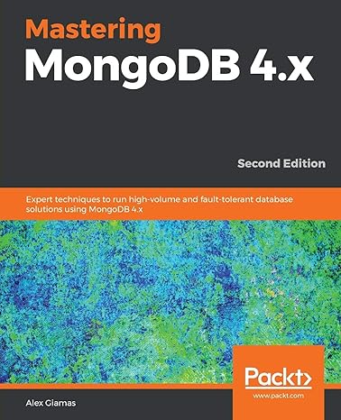 mastering mongodb 4 x expert techniques to run high volume and fault tolerant database solutions using