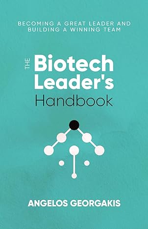 the biotech leader s handbook becoming a great leader and building a winning team 1st edition angelos