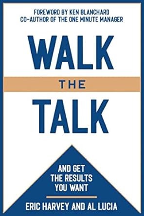 walk the talk and get the results you want 1st edition eric harvey ,al lucia 1885228511, 978-1885228512