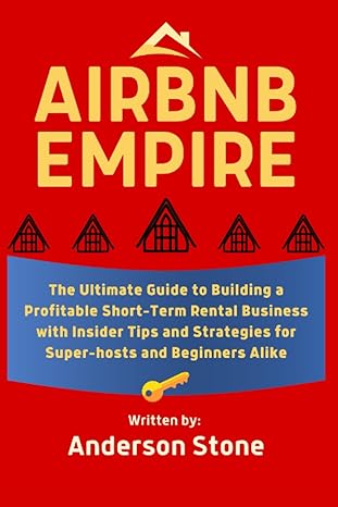 airbnb empire the ultimate guide to building a profitable short term rental business with insider tips and