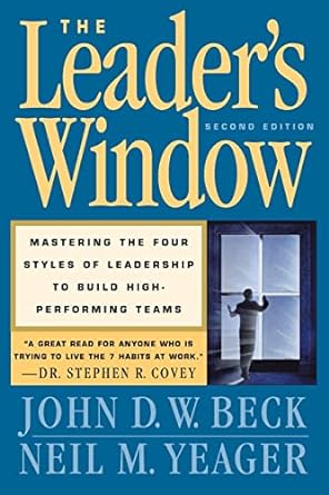 the leader s window mastering the four styles of leadership to build high performing teams 1st edition john