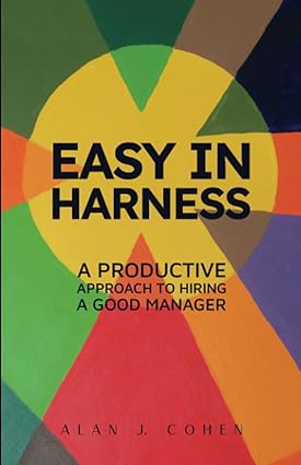 easy in harness a productive approach to hiring a good manager 1st edition alan j. cohen 979-8891320321